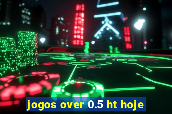 jogos over 0.5 ht hoje